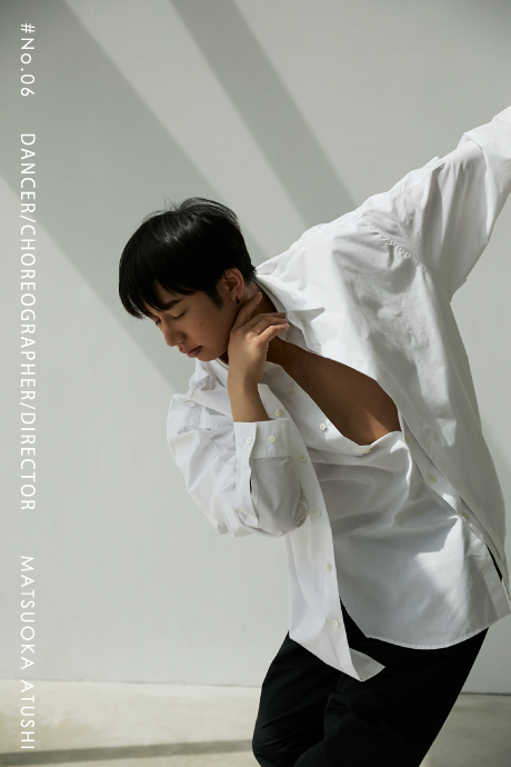 #No.06 DANCER/CHOREOGRAPHER/DIRECTOR MATSUOKA ATUSHI